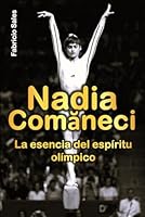 Nadia Comaneci: La esencia del espíritu olímpico (Spanish Edition) B0DB7V8SSM Book Cover