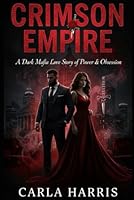 Crimson Empire: A Dark Mafia Love Story of Power & Obsession B0G4TYPDDT Book Cover