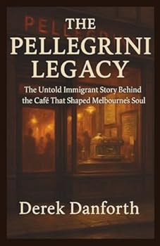 Paperback The Pellegrini Legacy: The Untold Immigrant Story Behind the Café That Shaped Melbourne's Soul Book