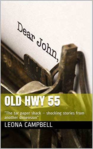 Old Hwy 55: “The tar paper shack – shocking stories from another dimension”
