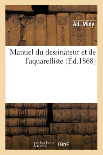 Manuel du dessinateur et de l'aquarelliste, orné de plusieurs jolis croquis retouchés au pinceau (Arts) (French Edition)