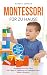 Montessori für zu Hause - 111 kreative Ideen für ein selbstständiges Kind: Montessori Buch für Eltern inkl. Tipps für Spielzeug und Materialien nach Maria Montessori