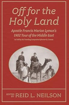Off for the Holy Land: Apostle Francis Marion Lyman's 1902 Tour of the Middle East