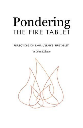 Pondering the Fire Tablet: Reflections on Bah?'u'll?h's Fire Tablet by John Kolstoe (2014-09-26)