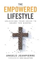 The Empowered Lifestyle: Unlocking Your Voice To Share The Gospel 1736598007 Book Cover