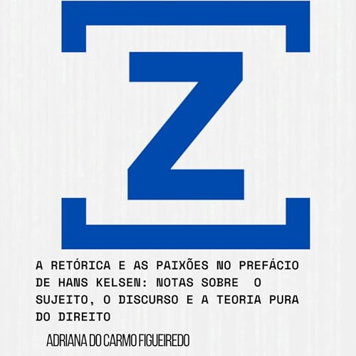 #1.5 - A ret&oacute;rica e as paix&otilde;es no Pref&aacute;cio de Hans Kelsen: notas sobre o sujeito, o discurso e a Teoria Pura do Direito - Adriana do Carmo Figueiredo