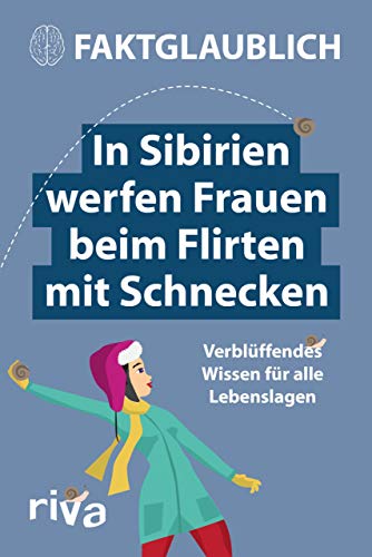 In Sibirien werfen Frauen beim Flirten mit Schnecken: Verblüffendes Wissen für alle Lebenslagen