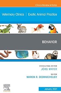 Behavior, An Issue of Veterinary Clinics of North America: Exotic Animal Practice Ebook (The Clinics: Internal Medicine)