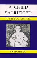A Child Sacrificed to the Deaf Culture 0963781340 Book Cover