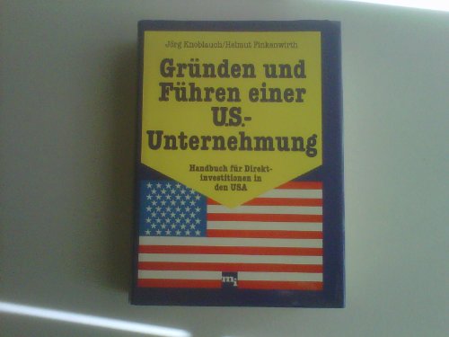 Gründen und Führen einer US- Unternehmung. Handbuch für Direktinvestitionen in den USA