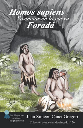 Homos sapiens, vivencias en la cueva Foradá (Colección de novelas Matriarcado) (Spanish Edition)