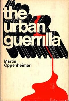 Hardcover Martin Oppenheimer 1st edit/1 print The Urban Guerrilla 1969 [Hardcover] Oppenheimer, Martin [Hardcover] Oppenheimer, Martin Book