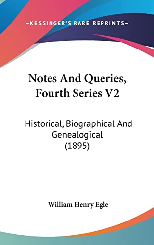 Notes And Queries, Fourth Series V2: Historical, Biographical And Genealogical (1895)