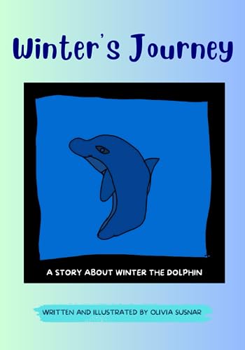 Winter's Journey: A STORY ABOUT WINTER THE DOLPHIN