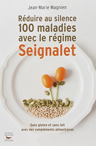Télécharger Réduire au silence 100 maladies avec le régime Seignalet PDF