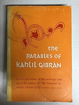 THe parables of Kahlil Gibran, An Interpretation of His Writings and his Ar t