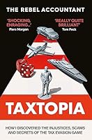 Taxtopia: How I Discovered the Injustices, Scams and Guilty Secrets of the Tax Evasion Game 1800960891 Book Cover