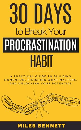 30 Days to Break Your Procrastination Habit: Build Focus, Finish