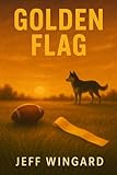 Golden Flag: A small-town flag football season. A big-time personal victory.
