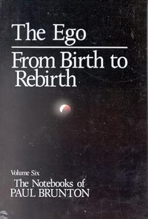 Notebooks: The Ego; From Birth to Rebirth Vol 6 (The Notebooks of Paul Brunton): Ego / From Birth to Rebirth v. 6 book cover