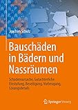  Bauschäden in Bädern und Nassräumen: Schadensursache, Gutachterliche Einstufung, Beseitigung, Vorbeugung, Lösungsdetails