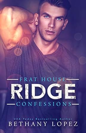 Amazon.com: Frat House Confessions: Ridge eBook : Lopez, Bethany