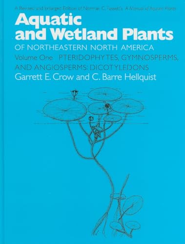 Aquatic and Wetland Plants of Northeastern North America, Volume I: A Revised and Enlarged Edition of Norman C. Fassett's A Manual of Aquatic Plants, ... Gymnosperms, and Angiosperms: Dicotyledons