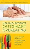 Helping Patients Outsmart Overeating: Psychological Strategies for Doctors and Health Care Providers