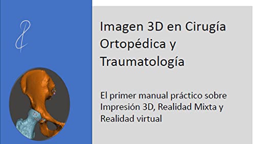 Imagen 3D en Cirugía Ortopédica y Traumatología: Impresión 3D, realidad virtual y realidad mixta