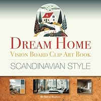 Dream Home Vision Board Clip Art Book | Scandinavian Style: 200+ Interior Decorating Ideas Design Inspiration Moodboard Style Manifestation Pictures Hygge Lifestyle B0CXN48M3R Book Cover