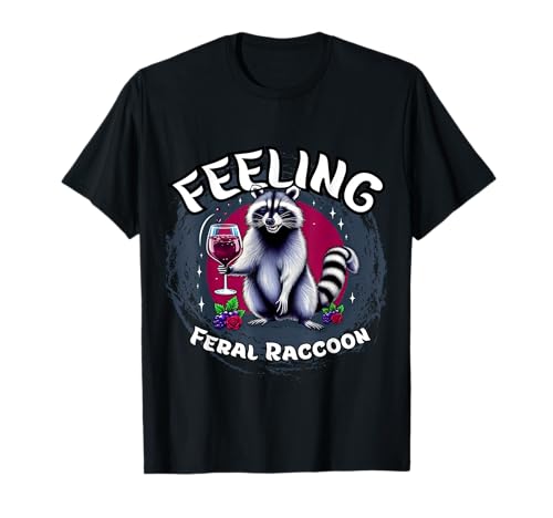 Feeling Feral Mapache Mapache Meme Diversión Mapache Vine Camiseta
