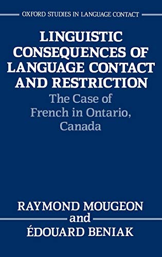 Oxford University Press, USA - Linguistic Consequences of Language Contact and Restriction: The Case of French in Ontario, Canada (Oxford Studies in Language Contact)