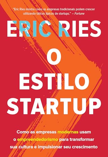 O estilo startup: Como as empresas modernas usam o empreendedoris...