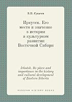 Irkutsk. Its place and importance in the history and cultural development of Eastern Siberia 5519403171 Book Cover