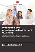 Motivation des enseignants dans le nord du Ghana: Motivation et satisfaction professionnelle des enseignants des lycées de la métropole de Tamale (French Edition) 6203909777 Book Cover