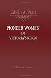 Pioneer Women in Victoria's Reign: being short histories of great movements