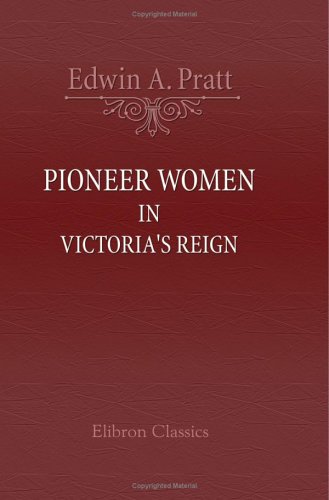 Pioneer Women in Victoria's Reign: being short histories of great movements