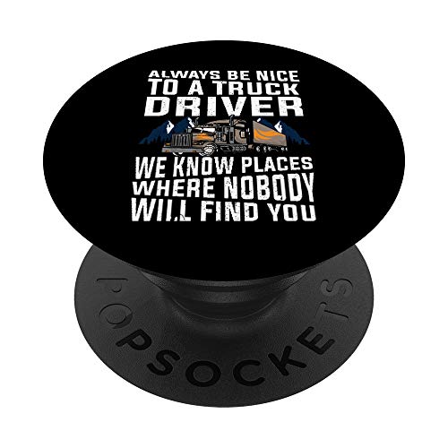 Funny Gift For Trucker Dad: Always Be Nice To A Truck Driver PopSockets PopGrip - Support et Grip pour Smartphone/Tablette avec un Top Interchangeable