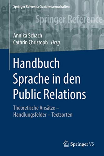 Handbuch Sprache in den Public Relations: Theoretische Ansätze – Handlungsfelder – Textsorten (Springer Reference Sozialwissenschaften) (German Edition)