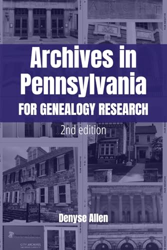 Archives in Pennsylvania for Genealogy Research: A Guide to Records in Colleges, Courthouses, Genealogical Societies, Historic Sites, Historical ... and Museums (PA Ancestors Genealogy Guides)