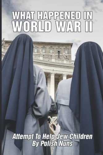 What Happened In World War II: Attempt To Help Jew Children By Polish Nuns