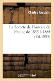 La Société de l'Histoire de France de 1833 À 1884 (French Edition)