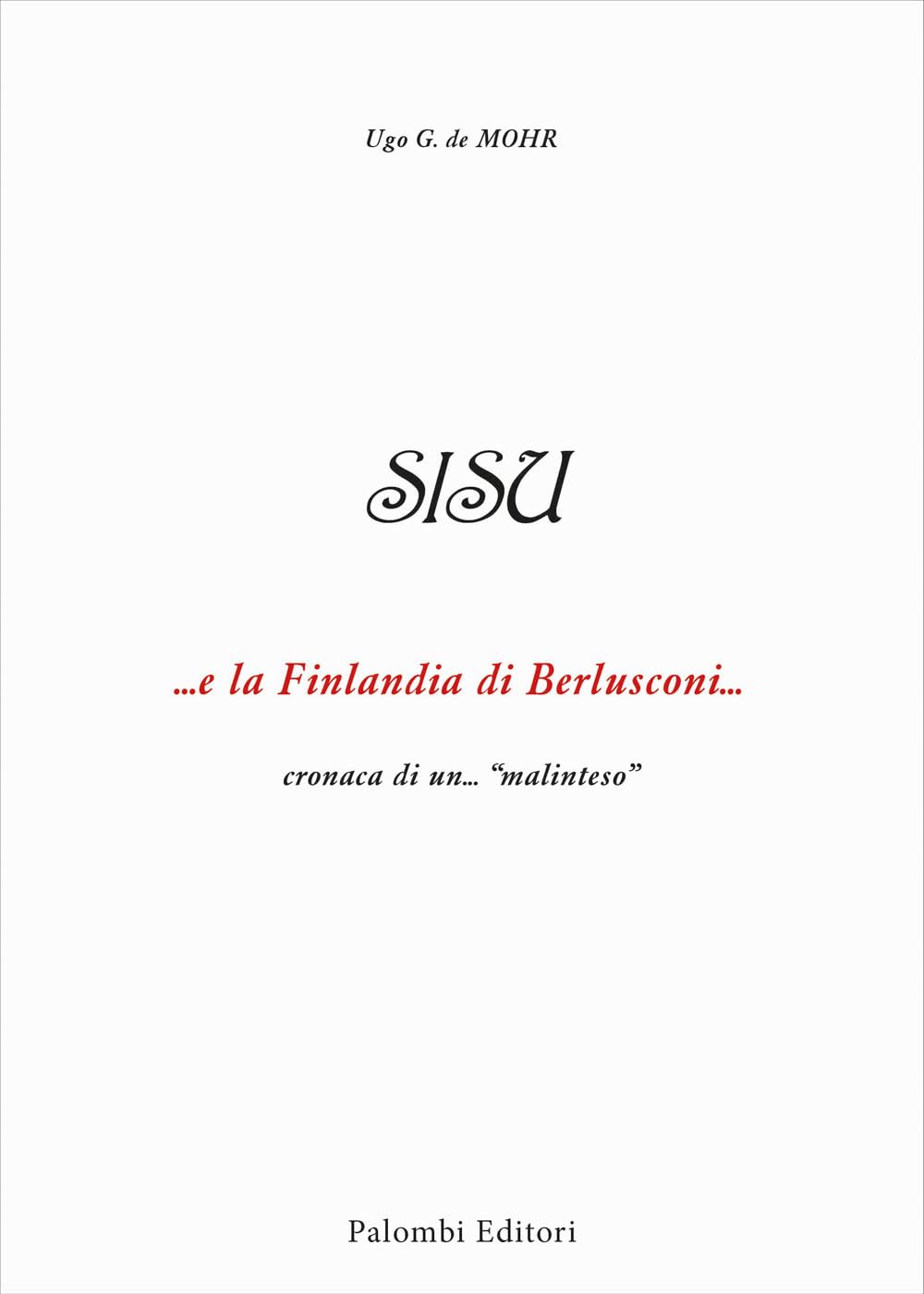 Sisu. ...E La Finlandia Di Berlusconi ... Cronaca Di Un...«Malinteso» - 4