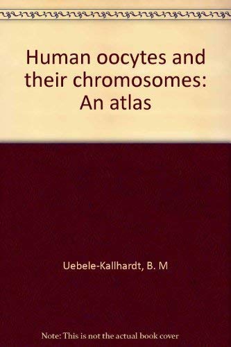 Human oocytes and their chromosomes: An atlas 0387088792 Book Cover