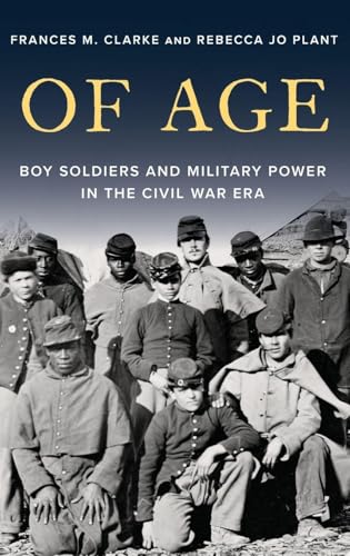 Of Age: Boy Soldiers and Military Power in the Civil War Era