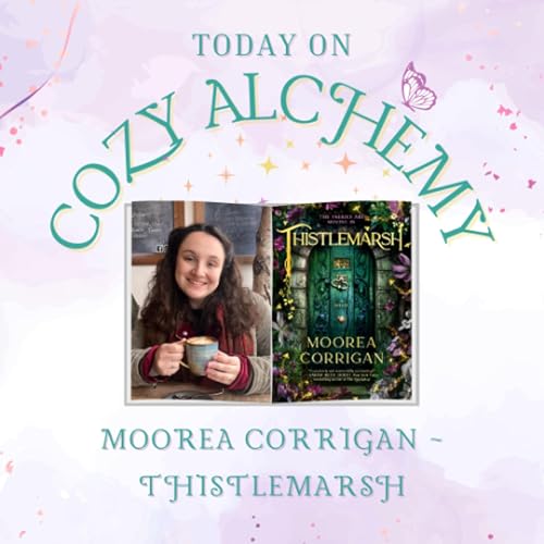 Moorea Corrigan ~ Thistlemarsh ~ Cozy Alchemy Episode 31