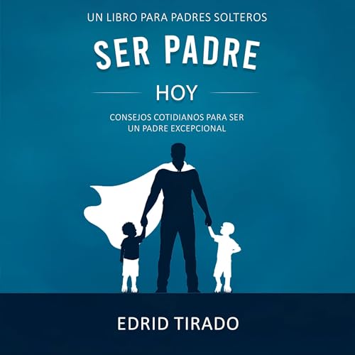 Ser Padre Hoy - Edrid Tirado
