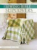 Slip Covers: The Ultimate Resource of Techniques, Projects and Inspirations (Sewing Bible)