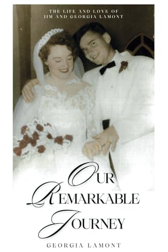 Our Remarkable Journey: The Life and Love of Jim and Georgia Lamont