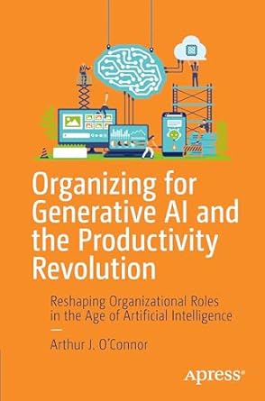 Organizing for Generative AI and the Productivity Revolution: Res...